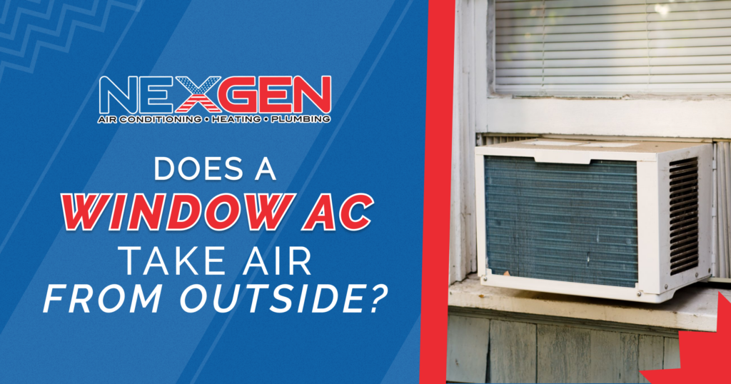 Does a Window AC Take Air from Outside? NexGen HVAC & Plumbing