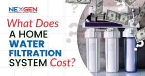 NexGen What Does a Home Water Filtration System Cost