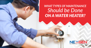 NexGen What Types of Maintenance Should be Done on a Water Heater